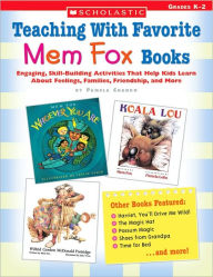 Teaching with Favorite Mem Fox Books: Engaging, Skill-Building Activities That Help Kids Learn about Feelings, Families, Friendship and More