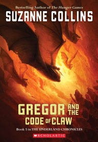 Title: Gregor and the Code of Claw (Underland Chronicles Series #5), Author: Suzanne Collins