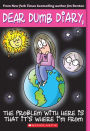 The Problem with Here Is That It's Where I'm From (Dear Dumb Diary Series #6)