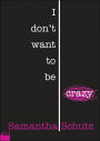 I Don't Want to Be Crazy