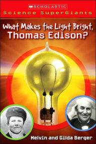What Makes the Light Bright, Mr. Edison? (Scholastic Science SuperGiants Series)