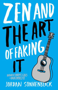 Title: Zen and the Art of Faking It, Author: Jordan Sonnenblick