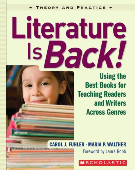 Literature Is Back!: Using the Best Books for Teaching Readers and Writers Across Genres / Edition 1