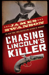 Title: Chasing Lincoln's Killer, Author: James L. Swanson