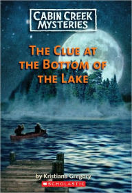 Cabin Creek Mysteries #2: The Clue at the Bottom of the Lake Cabin Creek Mysteries #2: The Clue at the Bottom of the Lake