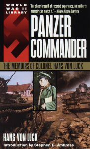 Title: Panzer Commander: The Memoirs of Colonel Hans von Luck, Author: Hans Von Luck