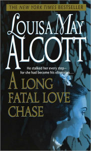 Title: A Long Fatal Love Chase, Author: Louisa May Alcott