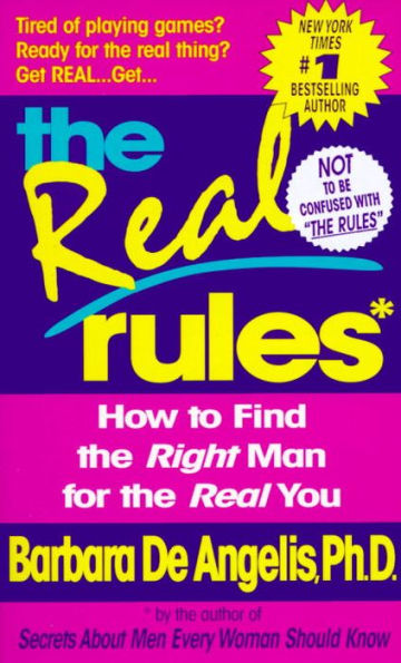 The Real Rules: How to Find the Right Man for the Real You