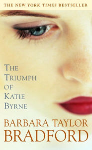 Title: The Triumph of Katie Byrne: A Novel, Author: Barbara Taylor Bradford
