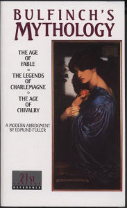 Title: Bulfinch's Mythology: The Age of Fable, The Legends of Charlemagne, The Age of Chivalry, Author: Thomas Bulfinch