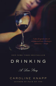 Title: Drinking: A Love Story, Author: Caroline Knapp