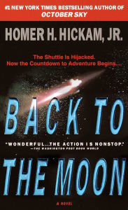 Title: Back to the Moon: A Novel, Author: Homer Hickam