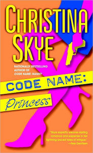 Title: Code Name: Princess: A Novel, Author: Christina Skye