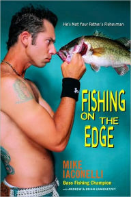 Title: Fishing on the Edge: He's Not Your Father's Fisherman, Author: Mike Iaconelli