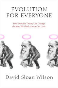 Title: Evolution for Everyone: How Darwin's Theory Can Change the Way We Think About Our Lives, Author: David Sloan Wilson