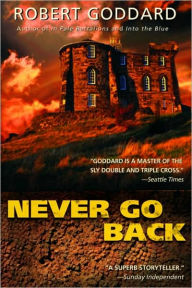 Title: Never Go Back, Author: Robert Goddard