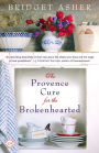 The Provence Cure for the Brokenhearted: A Novel