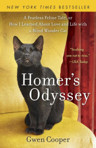Title: Homer's Odyssey: A Fearless Feline Tale, or How I Learned about Love and Life with a Blind Wonder Cat, Author: Gwen Cooper
