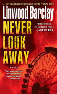 Title: Never Look Away: A Thriller, Author: Linwood Barclay