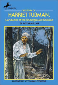 Title: The Story of Harriet Tubman: Conductor of the Underground Railroad, Author: Kate McMullan
