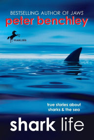 Title: Shark Life: True Stories about Sharks and the Sea, Author: Peter Benchley