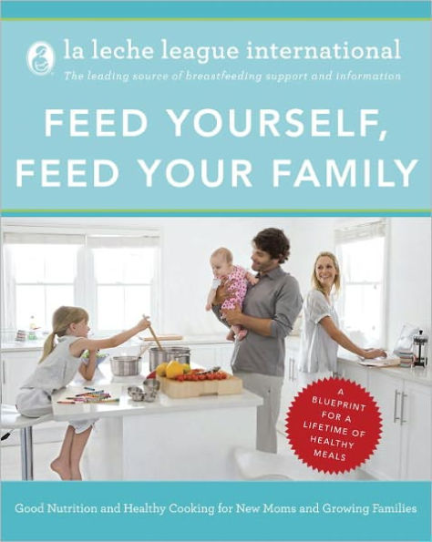 Feed Yourself, Feed Your Family: Good Nutrition and Healthy Cooking for New Moms and Growing Families Happy Cooking for New Moms and Growing Families