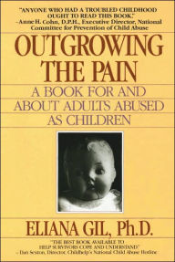 Outgrowing the Pain: A Book for and about Adults Abused as Children