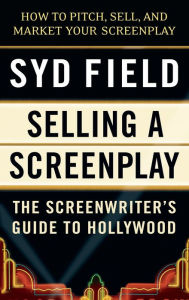 Title: Selling a Screenplay: The Screenwriter's Guide to Hollywood, Author: Syd Field
