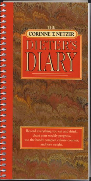 The Corinne T. Netzer Dieter's Diary: Record Everything You Eat and Drink, Chart Your Weekly Progress, Use the Handy Compact Calorie Counter, and Lose Weight