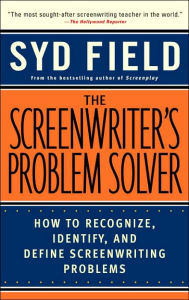 Screenwriter's Problem Solver: How to Recognize, Identify, and Define Screenwriting Problems