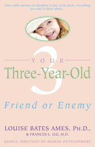 Title: Your Three Year Old: Friend or Enemy, Author: Louise Bates Ames