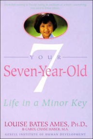 Title: Your Seven-Year-Old: Life in a Minor Key, Author: Louise Bates Ames