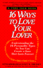 16 Ways to Love Your Lover: Understanding the 16 Personality Types so You Can Create a Love That Lasts Forever
