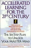 Accelerated Learning for the 21st Century: The Six-Step Plan to Unlock Your Master-Mind