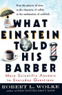 What Einstein Told His Barber: More Scientific Answers to Everyday Questions