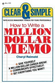 Title: How to Write a Million Dollar Memo: Rapid Access Management Primers for Young Professionals, Author: Cheryl Reimold