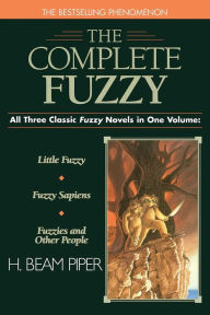 The Complete Fuzzy: Little Fuzzy/ Fuzzy Sapiens/ Fuzzies and Other People