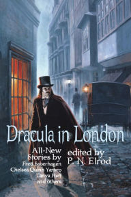 Title: Dracula in London: All New Stories by Fred Saberhagen, Chelsea Quinn Yarbro, Tanya Huff, and others, Author: P. N. Elrod