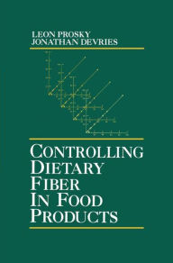 Title: Controlling Dietary Fiber in Food Products / Edition 1, Author: Leon Prosky