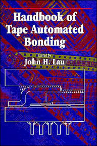 Title: Handbook Of Tape Automated Bonding / Edition 1, Author: John H. Lau