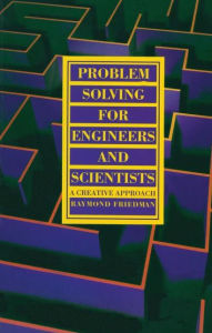 Title: Problem Solving For Engineers and Scientists: A Creative Approach, Author: R. Friedman