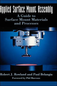 Title: Applied Surface Mount Assembly: A guide to surface mount materials and processes / Edition 1, Author: Robert J. Rowland