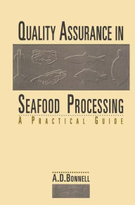 Title: Quality Assurance in Seafood Processing: A Practical Guide / Edition 1, Author: A. David Bonnell