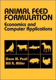 Title: Animal Feed Formulation: Economic and Computer Applications / Edition 1, Author: Gene M. Pesti