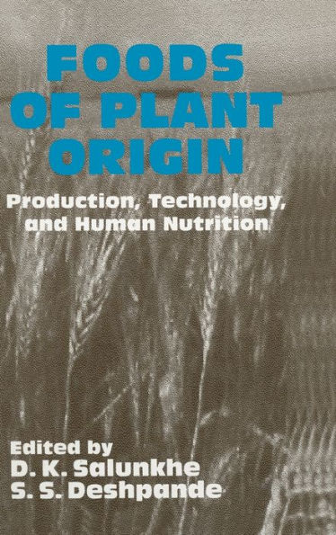 Foods of Plant Origin : Production, Technology, and Human Nutrition