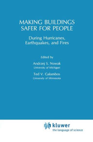 Title: Making Buildings Safer for People During Hurricanes, Earthquakes and Fire / Edition 1, Author: A.S. Nowak
