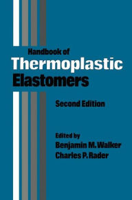 Title: Handbook of Thermoplastic Elastomers / Edition 2, Author: Benjamin M. Walker