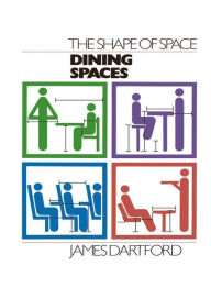 Title: The Shape of Space: Dining Spaces / Edition 1, Author: James Dartford