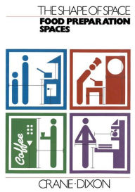 Title: The Shape of Space: Food Preparation Spaces / Edition 1, Author: Crane