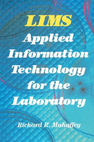 Title: LIMS: Applied Information Technology for the Laboratory, Author: Richard Mahaffey